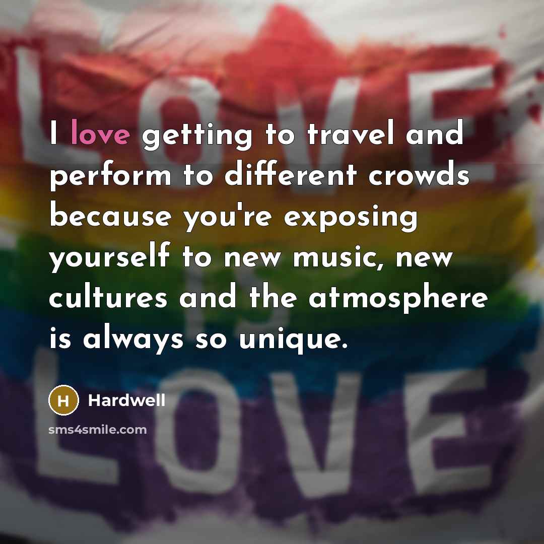 “I love getting to travel and perform to different crowds…” quote by Hardwell