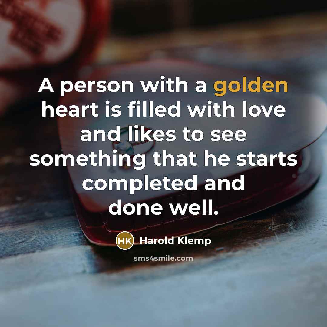 “A person with a golden heart is filled with love…” quote by Harold Klemp