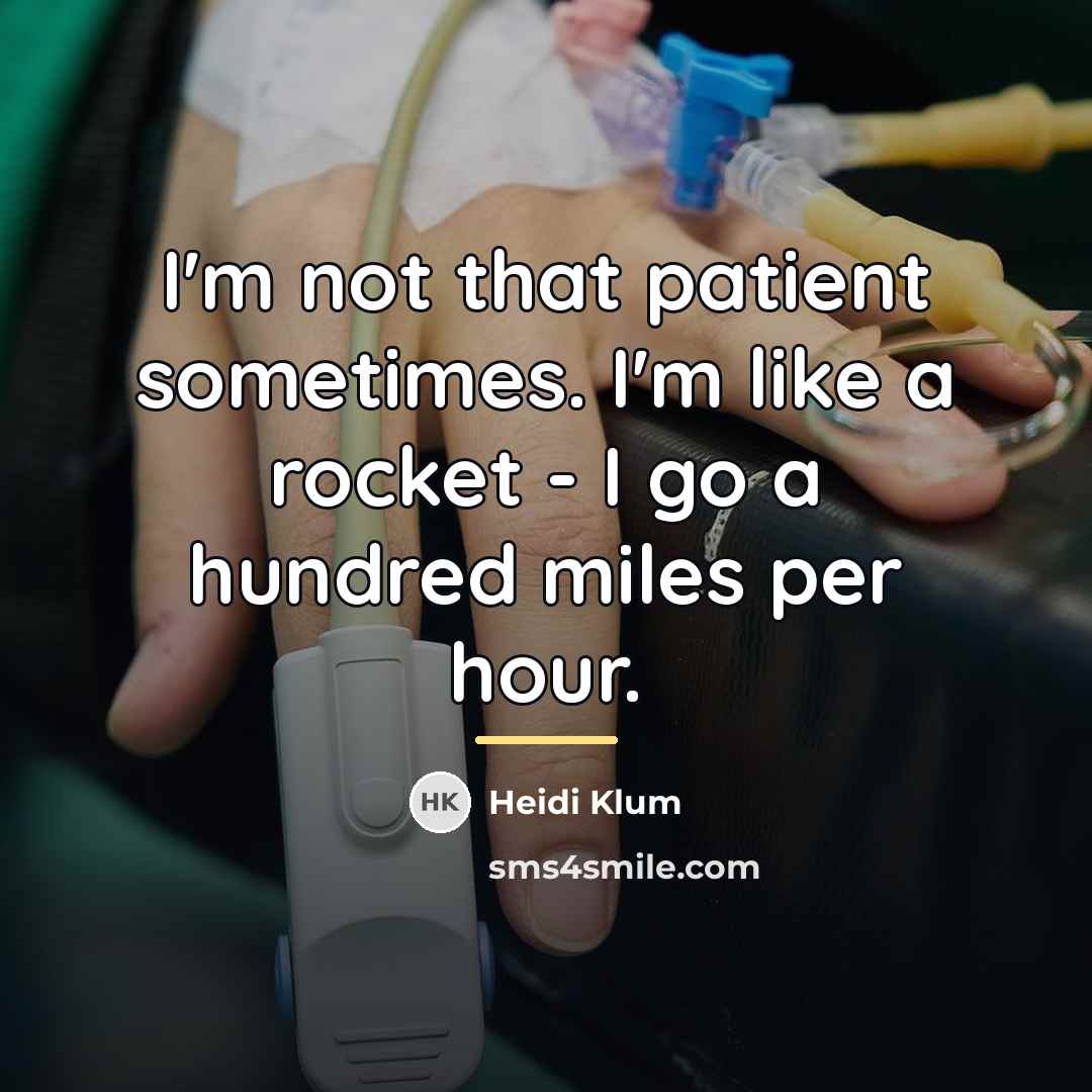 “I'm not that patient sometimes. I'm like a rocket -…” quote by Heidi Klum