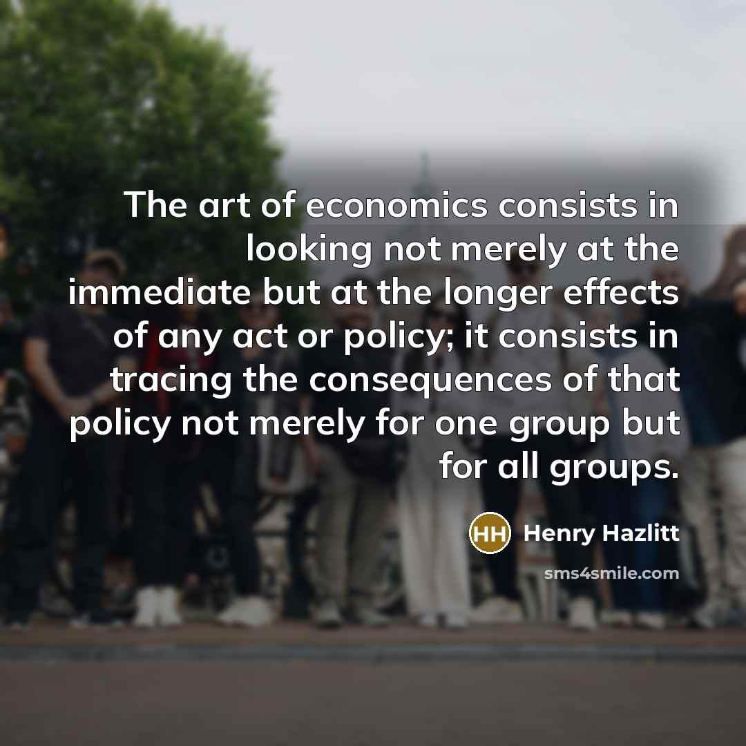 “The art of economics consists in looking not merely at…” quote by Henry Hazlitt