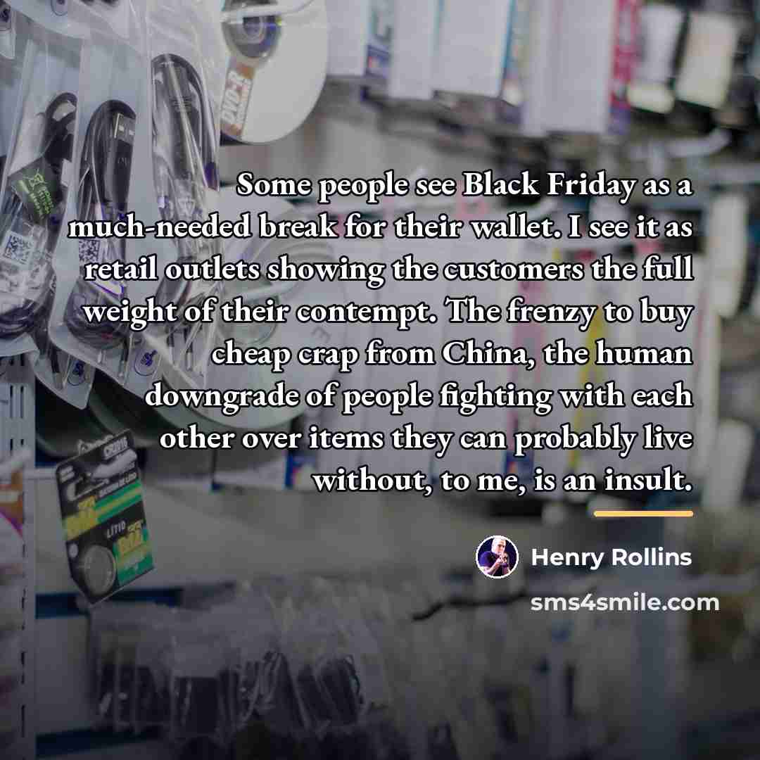 “Some people see Black Friday as a much-needed break for…” quote by Henry Rollins