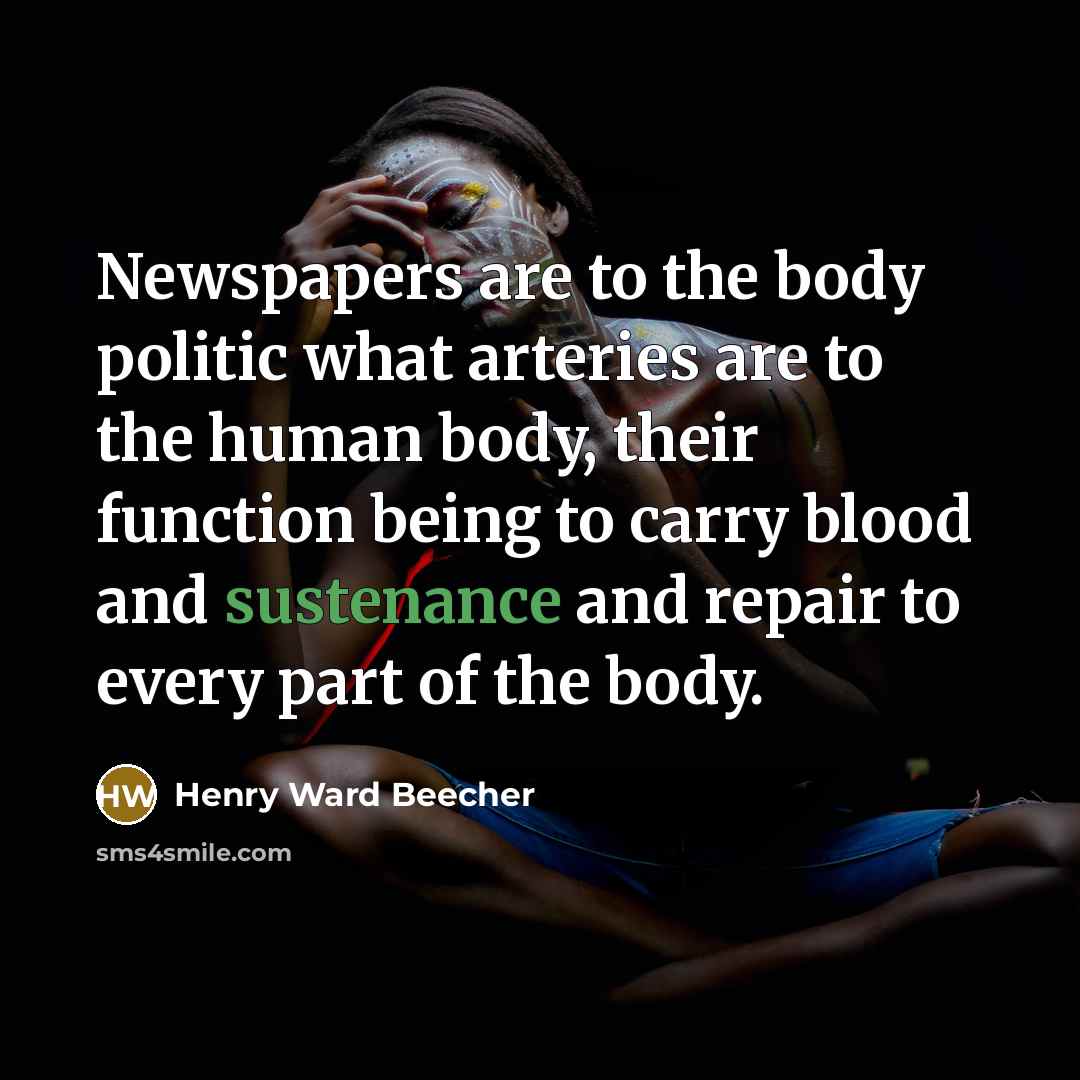 “Newspapers are to the body politic what arteries are to…” quote by Henry Ward Beecher