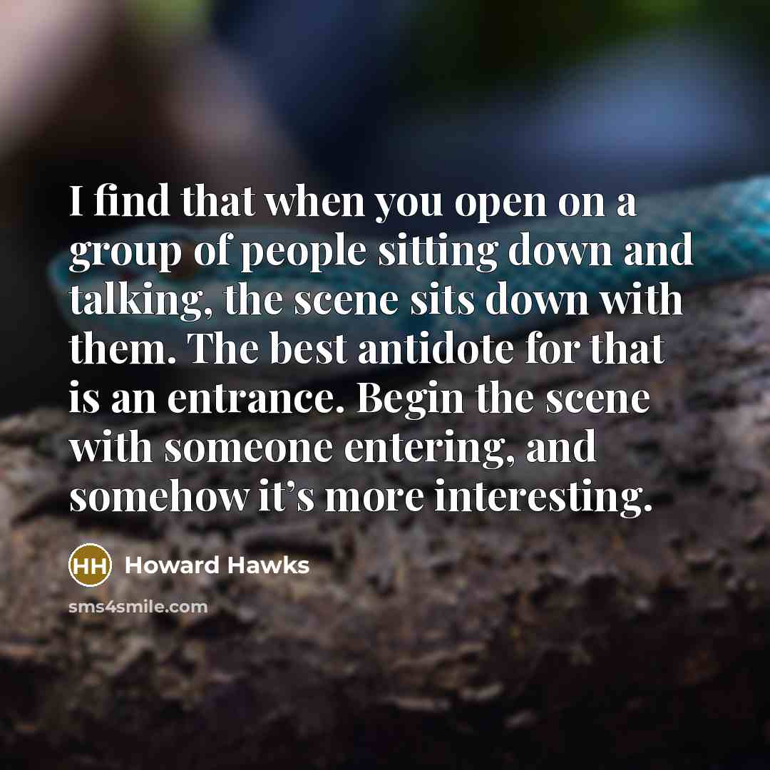 “I find that when you open on a group of…” quote by Howard Hawks