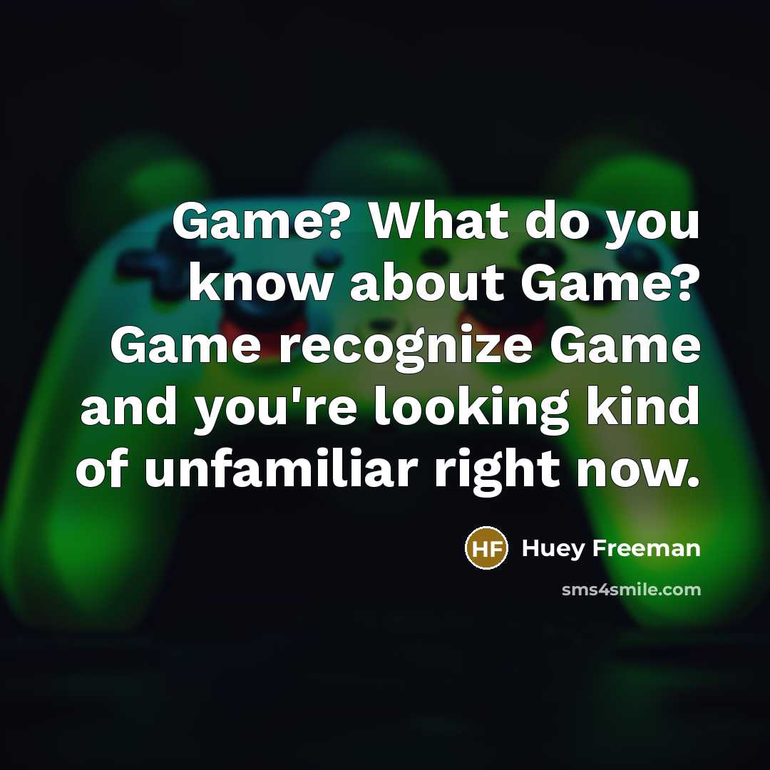 “Game? What do you know about Game? Game recognize Game…” quote by Huey Freeman