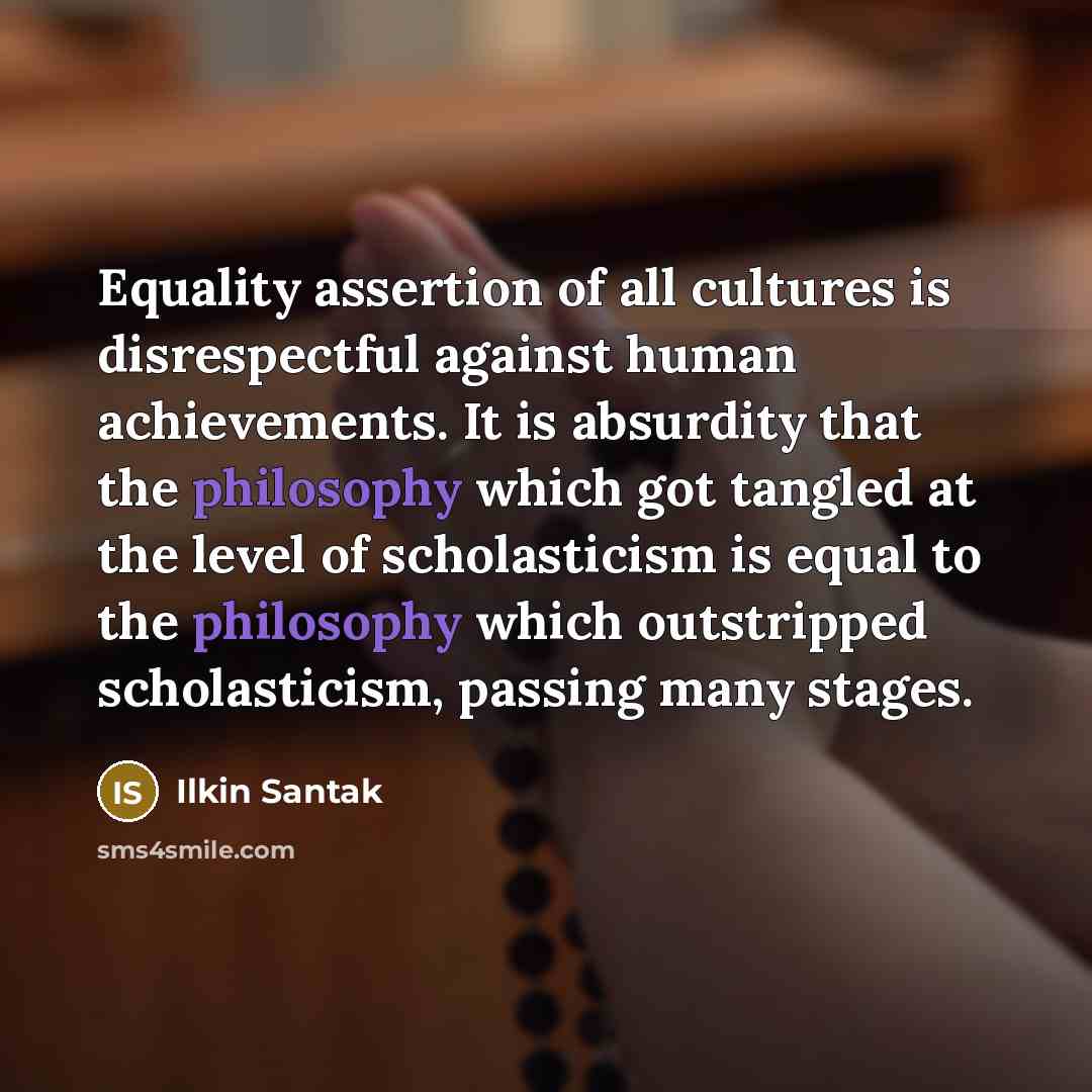 “Equality assertion of all cultures is disrespectful against human achievements.…” quote by Ilkin Santak