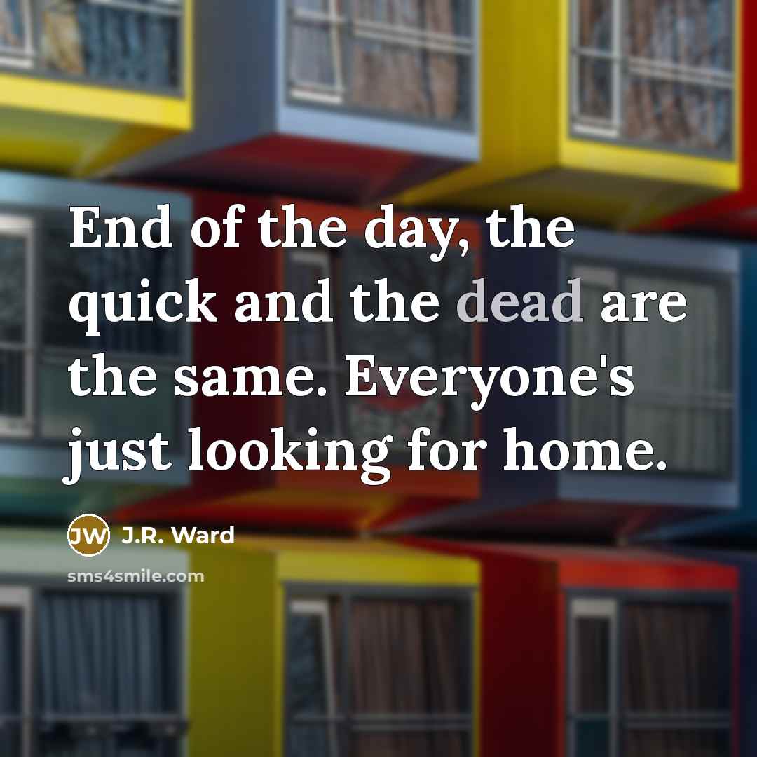 “End of the day, the quick and the dead are…” quote by J.R. Ward