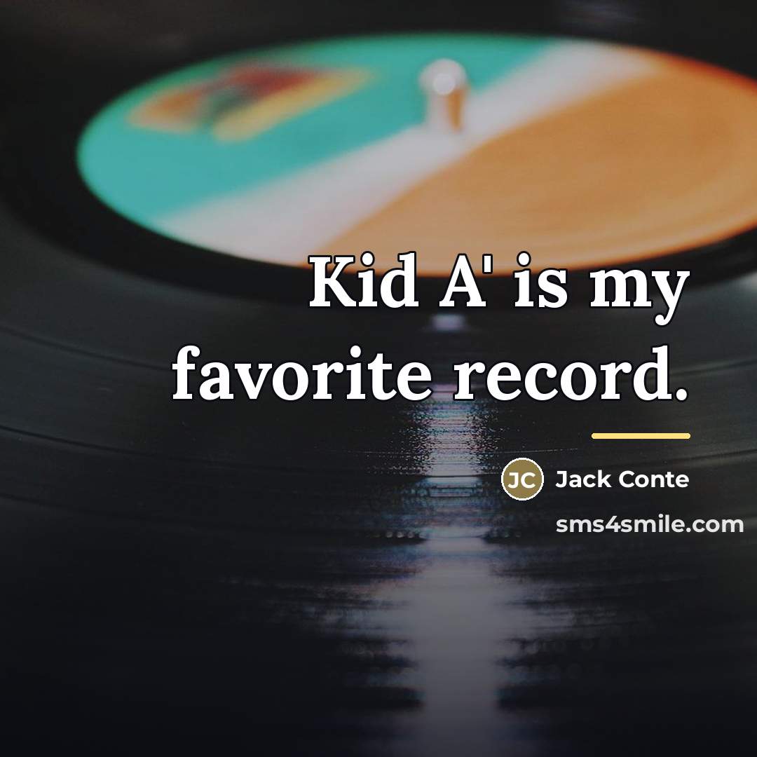 “Kid A' is my favorite record.…” quote by Jack Conte