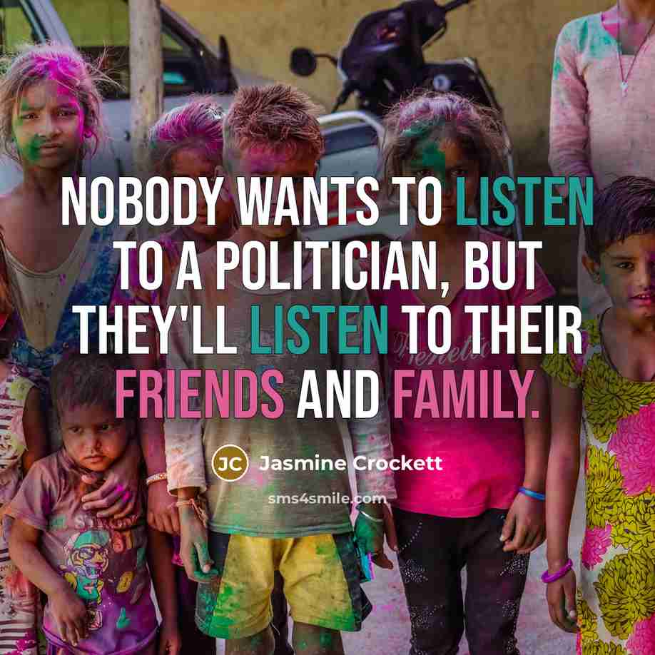 “Nobody wants to listen to a politician, but they'll listen…” quote by Jasmine Crockett