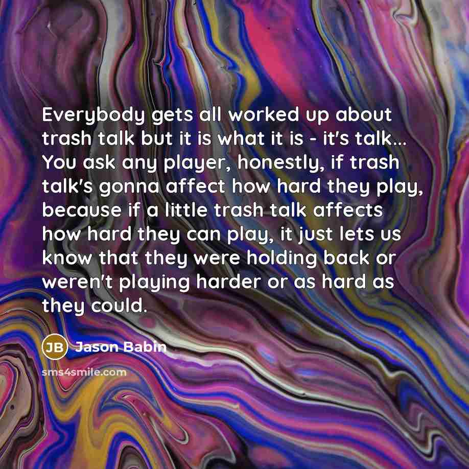 “Everybody gets all worked up about trash talk but it…” quote by Jason Babin