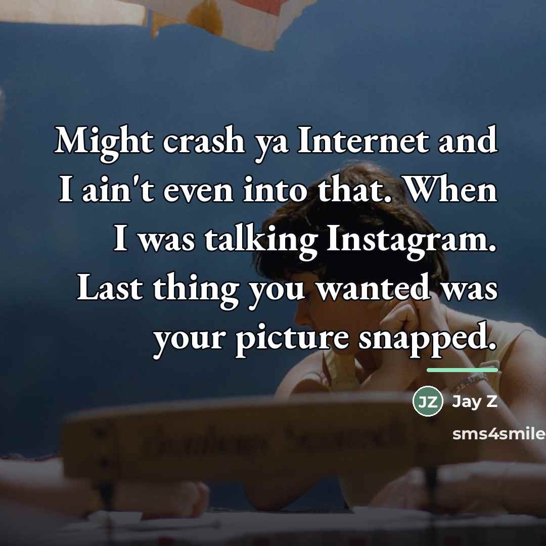 “Might crash ya Internet and I ain't even into that.…” quote by Jay Z