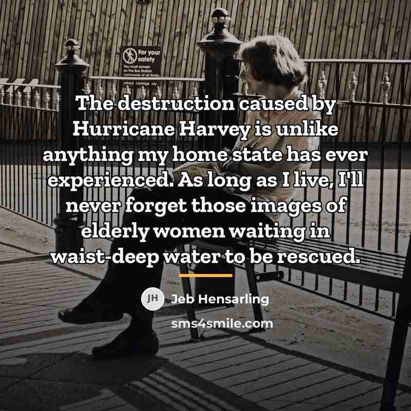 “The destruction caused by Hurricane Harvey is unlike anything my…” quote by Jeb Hensarling