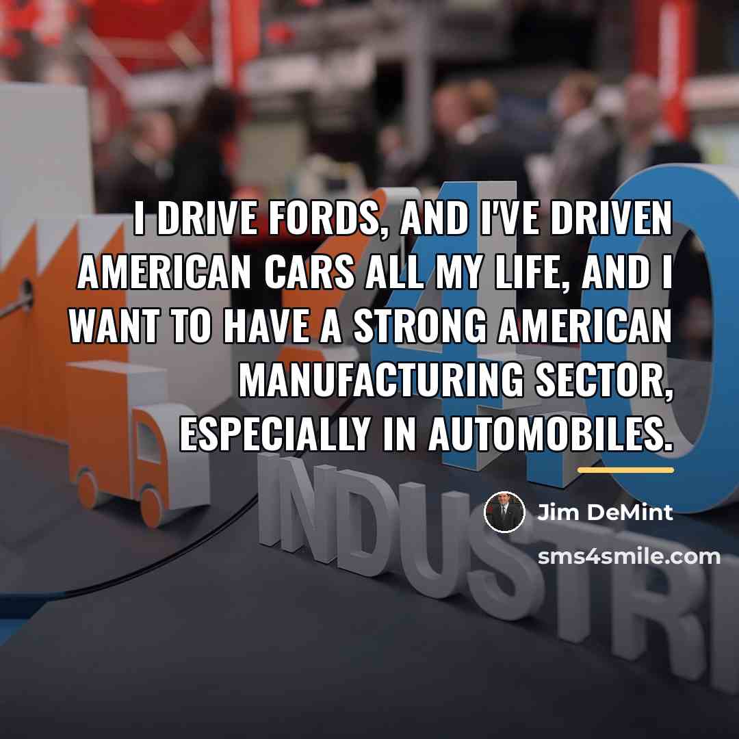 “I drive Fords, and I've driven American cars all my…” quote by Jim DeMint