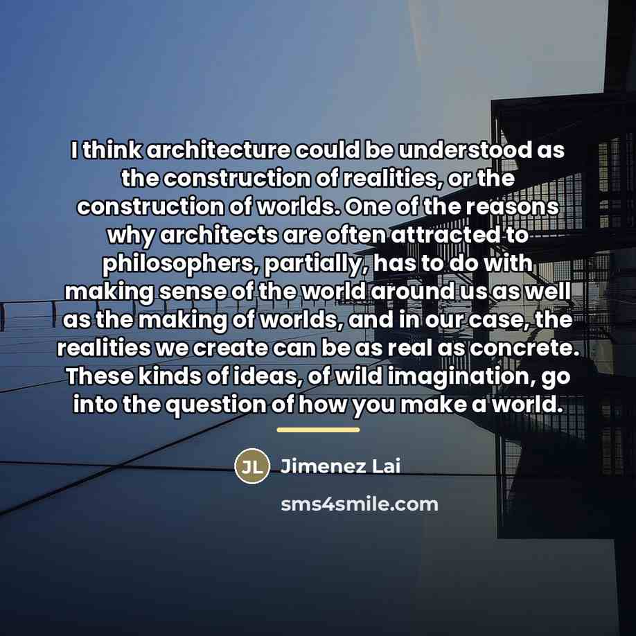 “I think architecture could be understood as the construction of…” quote by Jimenez Lai