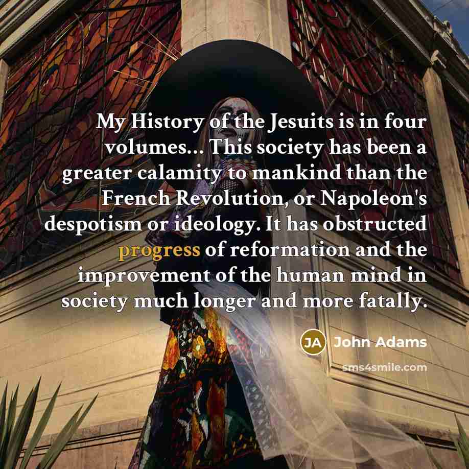 “My History of the Jesuits is in four volumes.... This…” quote by John Adams