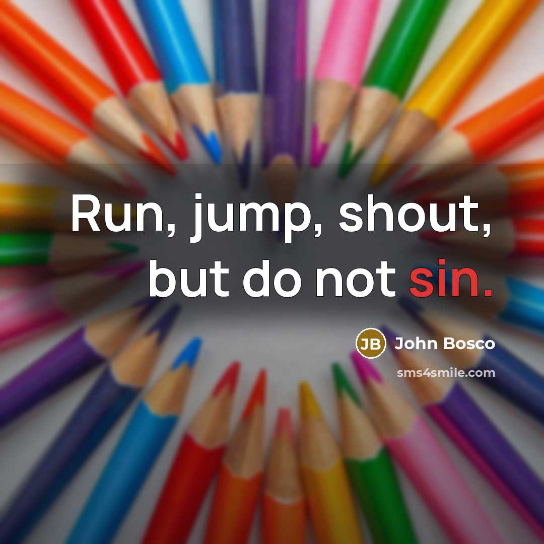 “Run, jump, shout, but do not sin.…” quote by John Bosco