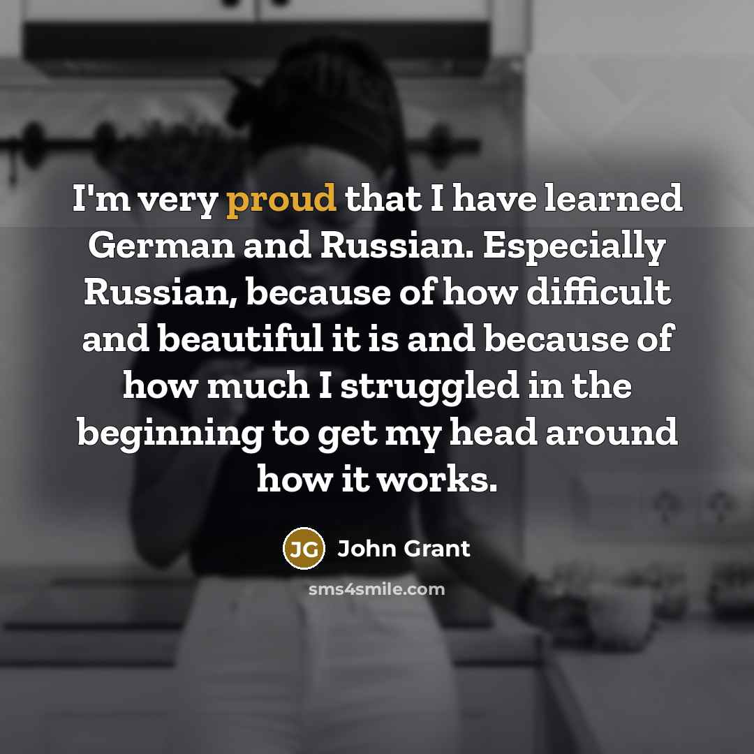 “I'm very proud that I have learned German and Russian.…” quote by John Grant