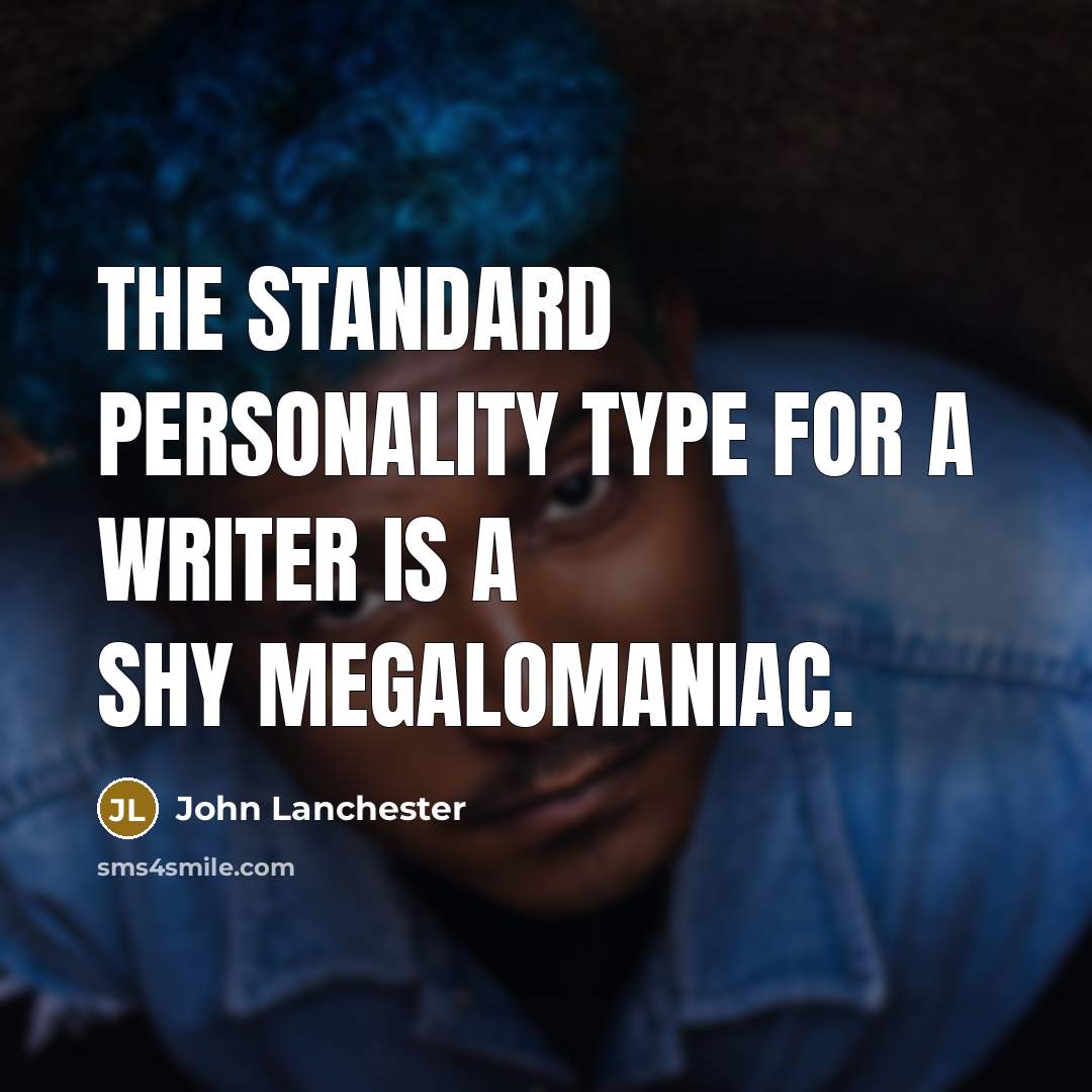“The standard personality type for a writer is a shy…” quote by John Lanchester