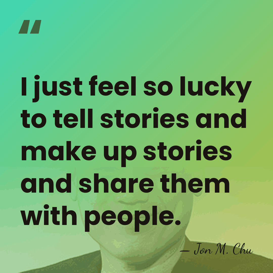 I just feel so lucky to tell stories and make up stories&hellip; - Jon M. Chu
