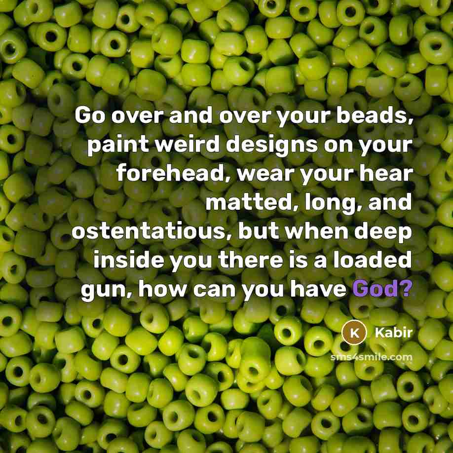 “Go over and over your beads, paint weird designs on…” quote by Kabir