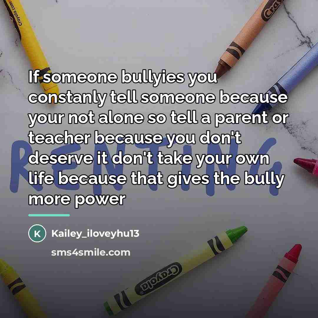 “If someone bullyies you constanly tell someone because your not…” quote by Kailey_iloveyhu13