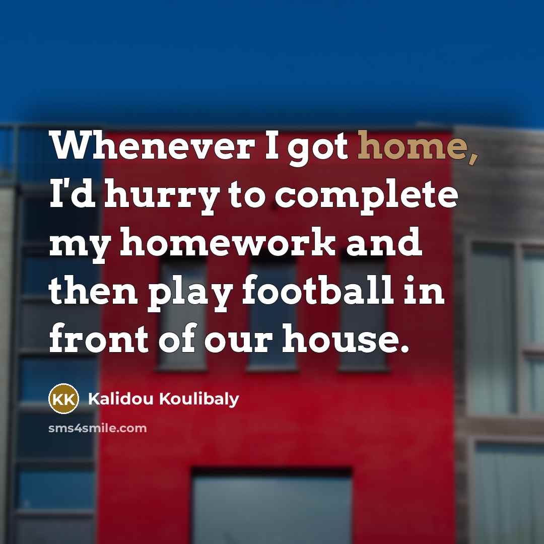 “Whenever I got home, I'd hurry to complete my homework…” quote by Kalidou Koulibaly