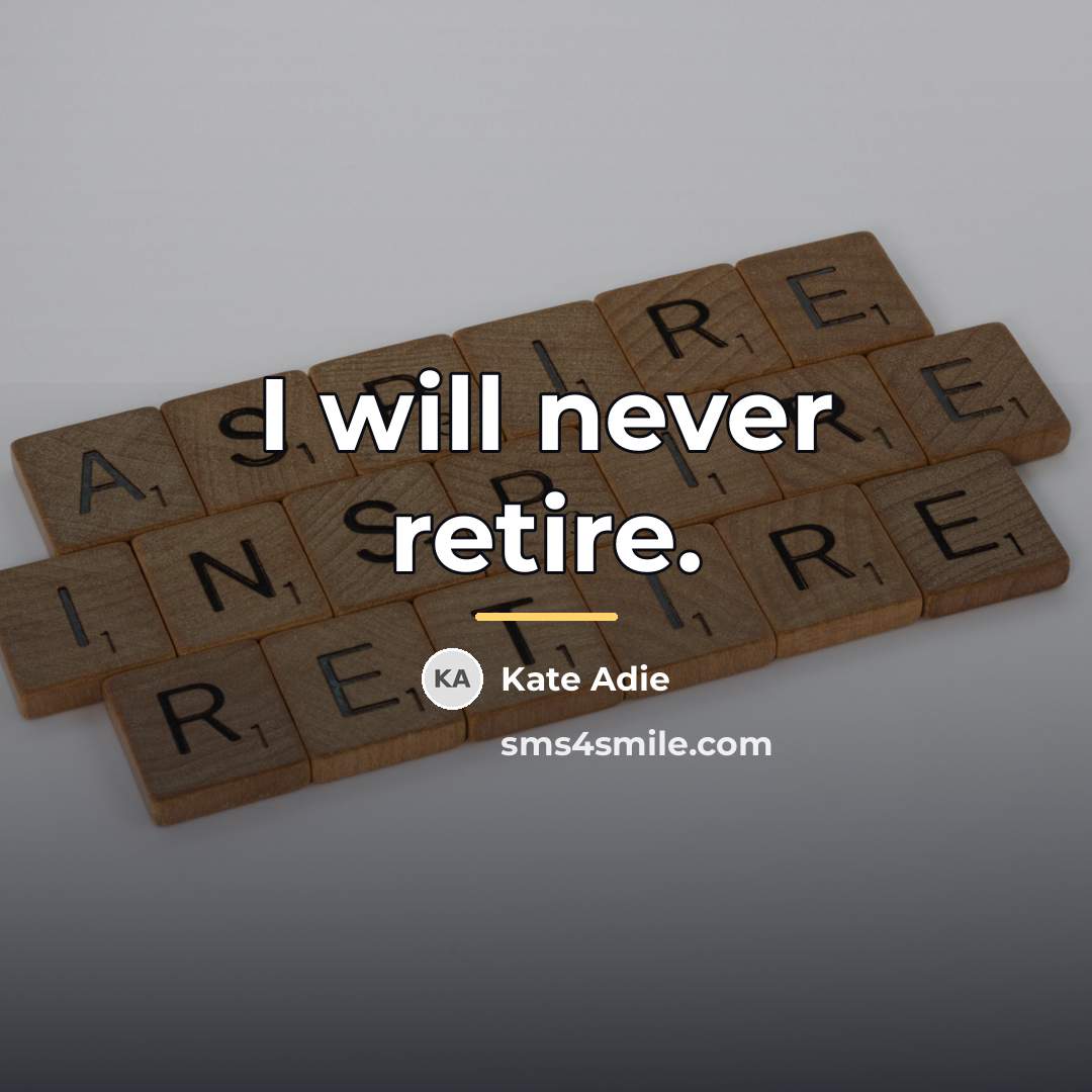 “I will never retire.…” quote by Kate Adie