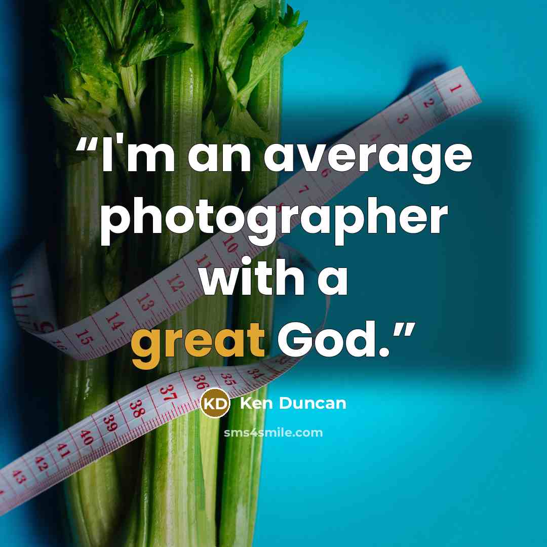 “I'm an average photographer with a great God.” quote by Ken Duncan