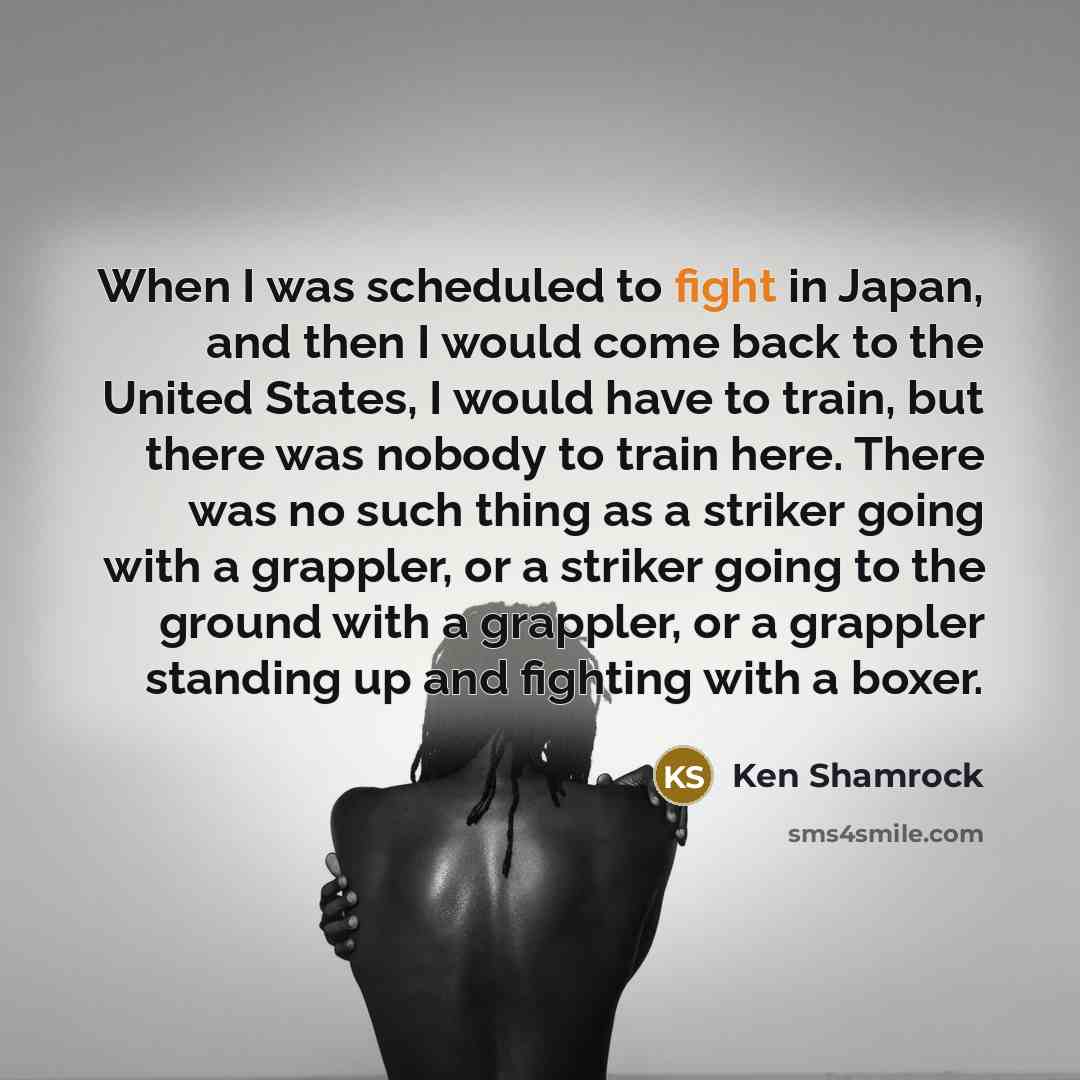 “When I was scheduled to fight in Japan, and then…” quote by Ken Shamrock
