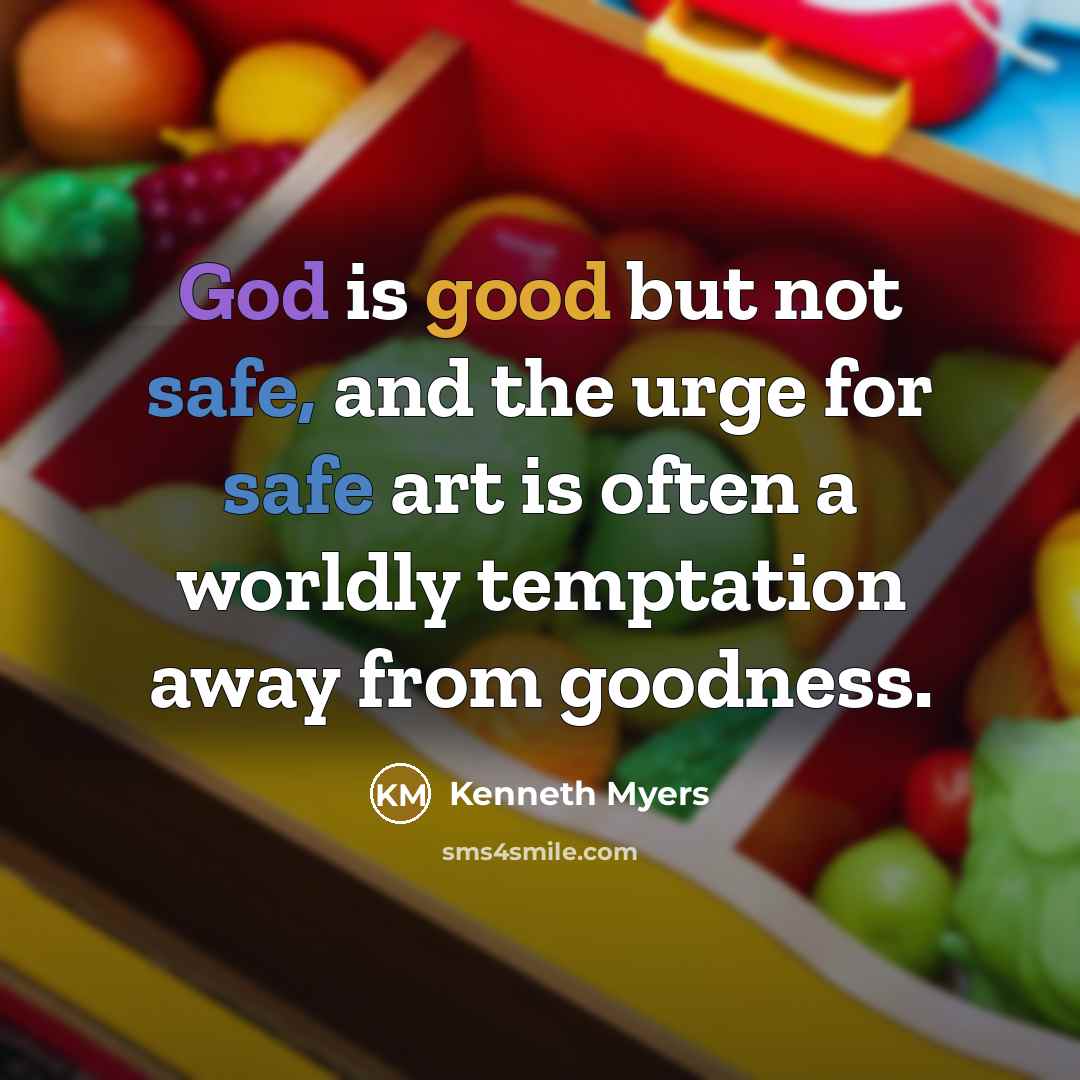 “God is good but not safe, and the urge for…” quote by Kenneth Myers