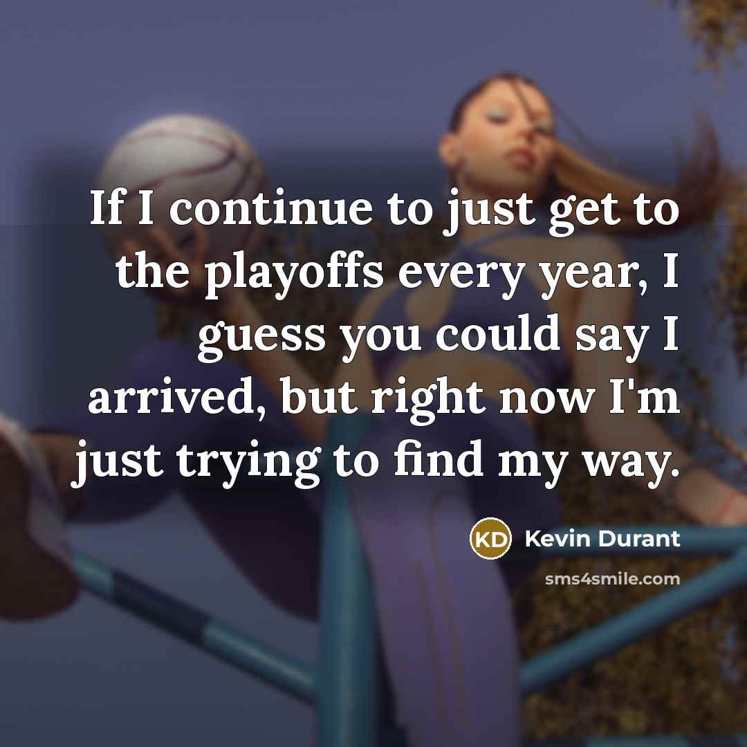 “If I continue to just get to the playoffs every…” quote by Kevin Durant