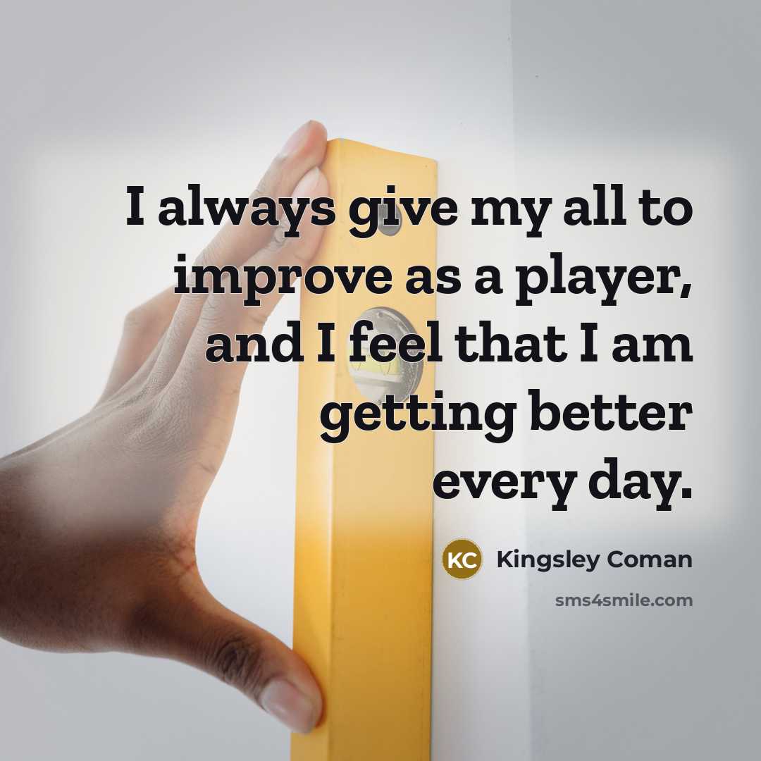 “I always give my all to improve as a player,…” quote by Kingsley Coman