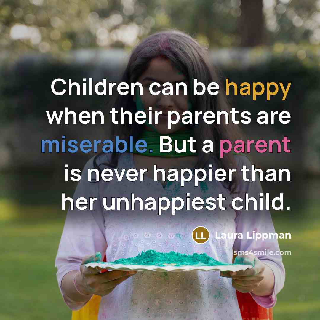 “Children can be happy when their parents are miserable. But…” quote by Laura Lippman