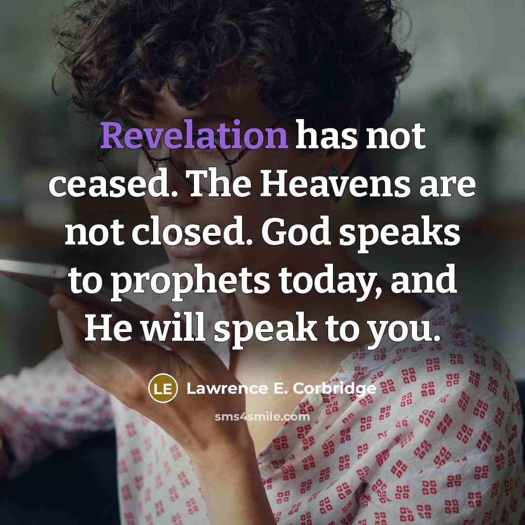 “Revelation has not ceased. The Heavens are not closed. God…” quote by Lawrence E. Corbridge