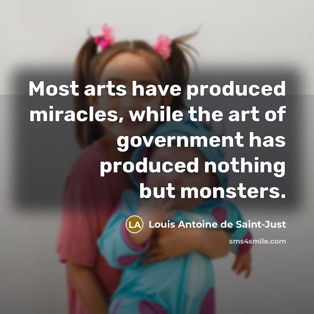 “Most arts have produced miracles, while the art of government…” quote by Louis Antoine de Saint-Just