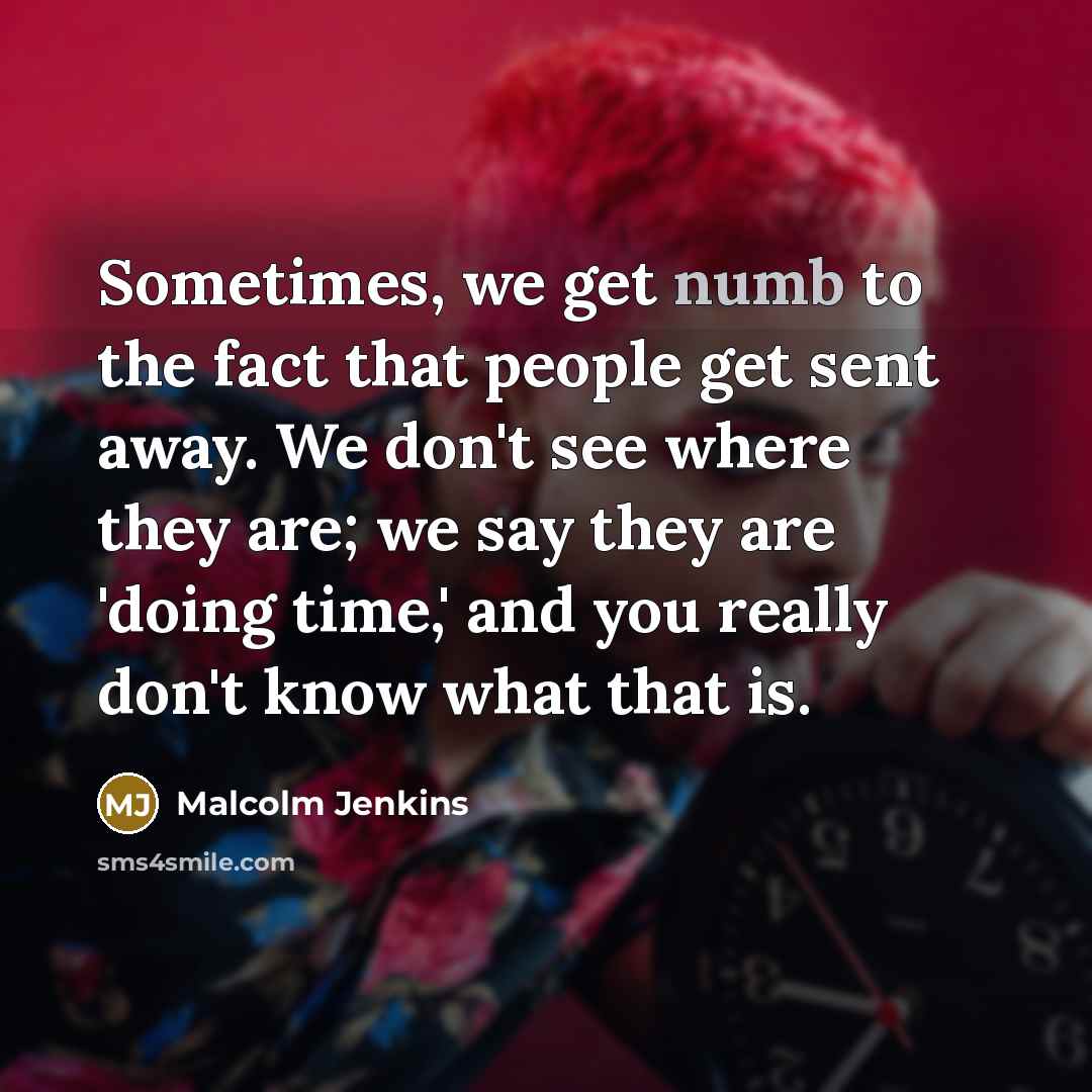 “Sometimes, we get numb to the fact that people get…” quote by Malcolm Jenkins