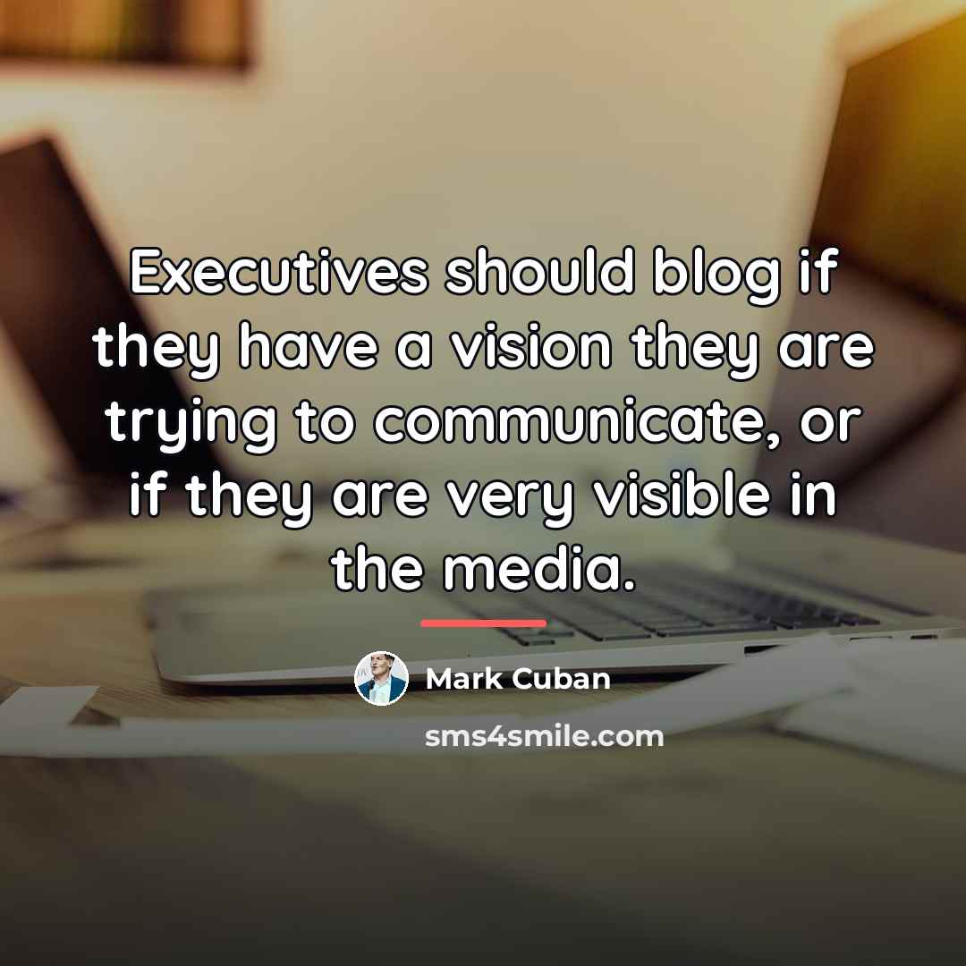 “Executives should blog if they have a vision they are…” quote by Mark Cuban