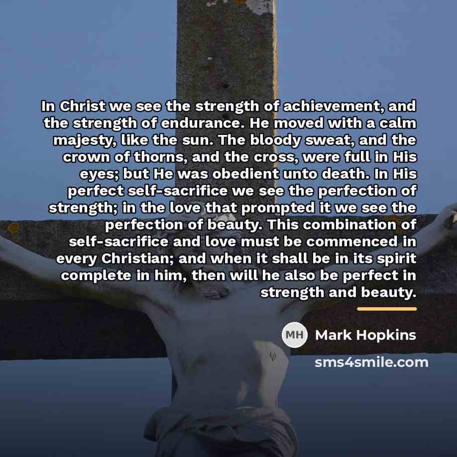 “In Christ we see the strength of achievement, and the…” quote by Mark Hopkins