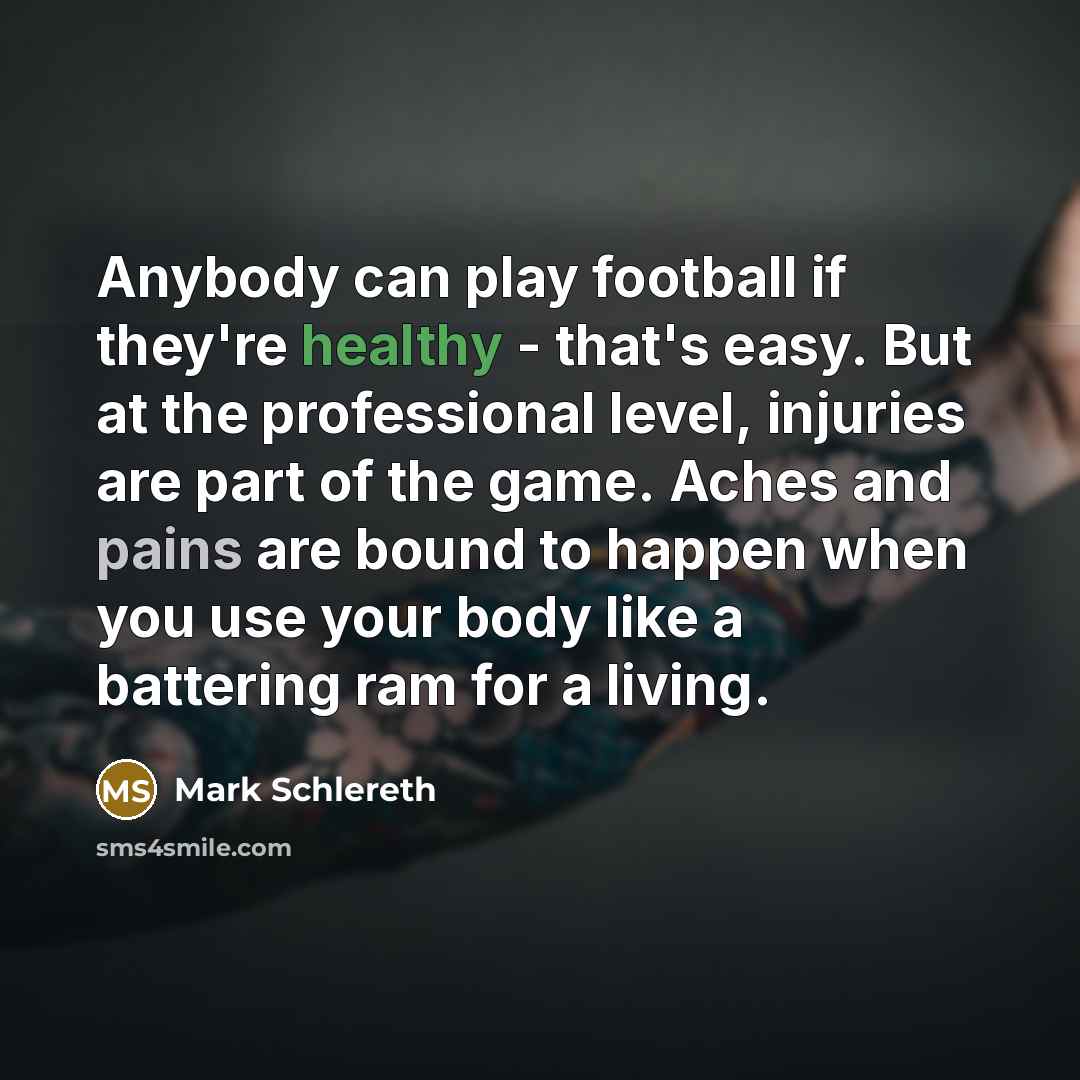 “Anybody can play football if they're healthy - that's easy.…” quote by Mark Schlereth