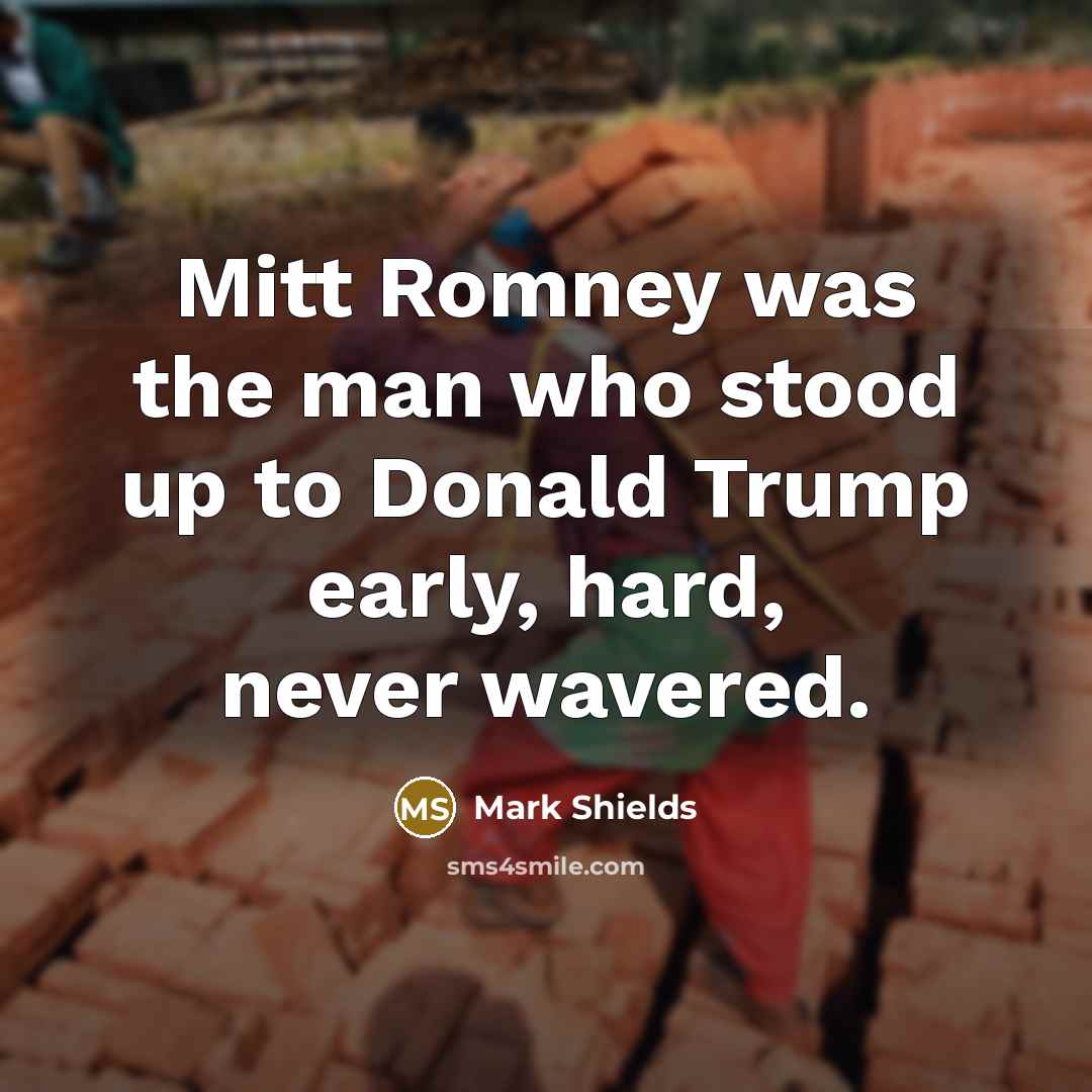 “Mitt Romney was the man who stood up to Donald…” quote by Mark Shields