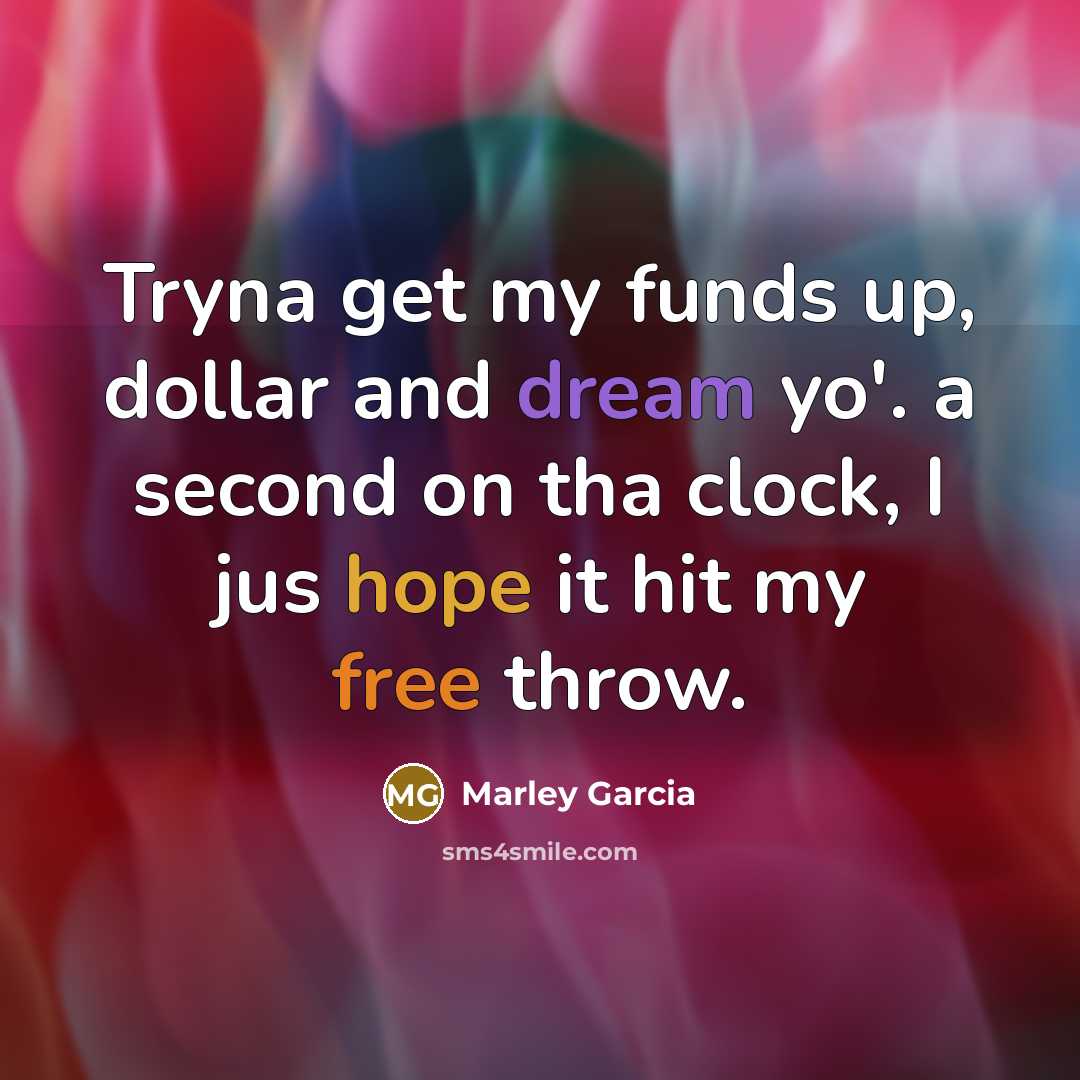 “Tryna get my funds up, dollar and dream yo'. a…” quote by Marley Garcia
