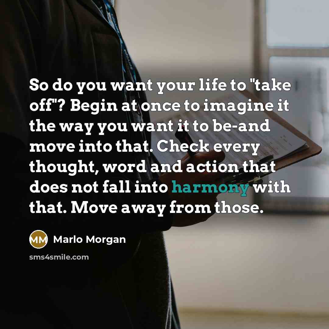 “So do you want your life to "take off"? Begin…” quote by Marlo Morgan