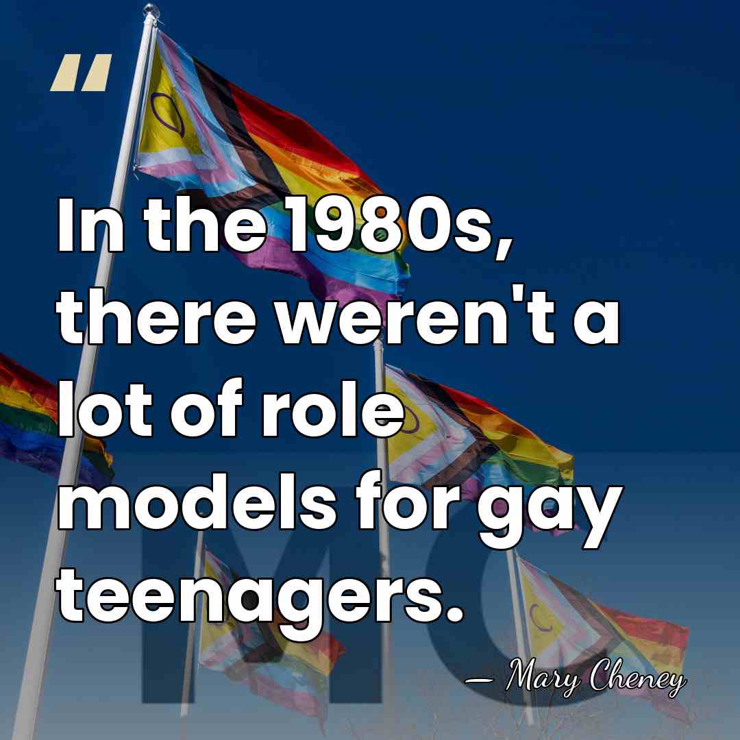 In the 1980s, there weren't a lot of role models for gay&hellip; - Mary Cheney