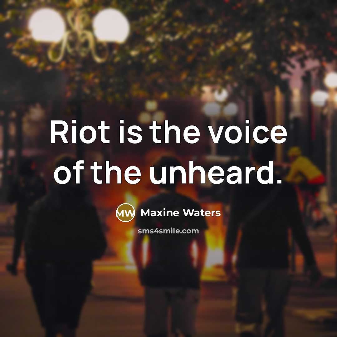 “Riot is the voice of the unheard.…” quote by Maxine Waters