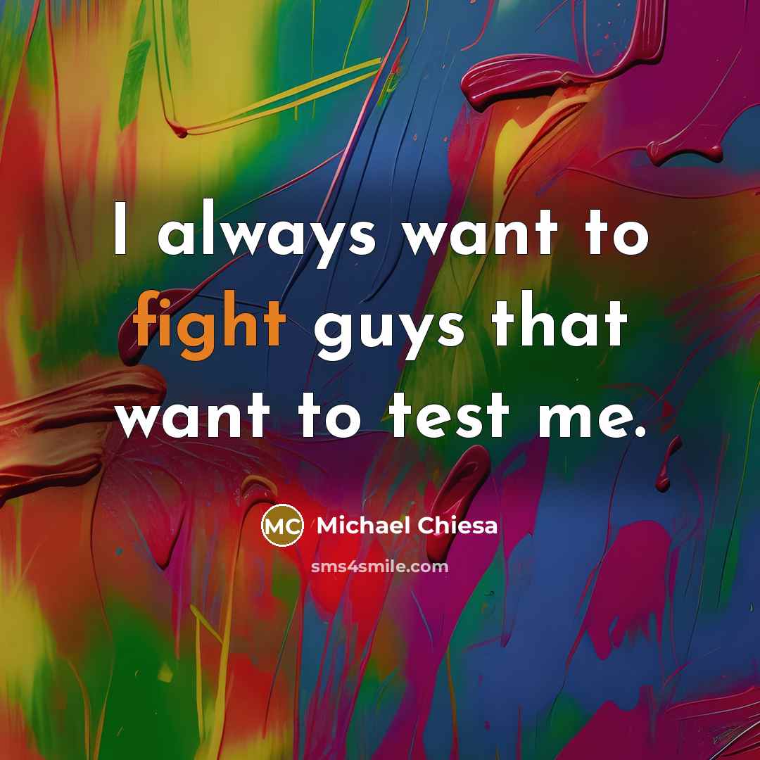 “I always want to fight guys that want to test…” quote by Michael Chiesa
