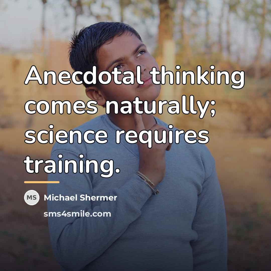“Anecdotal thinking comes naturally; science requires training.…” quote by Michael Shermer