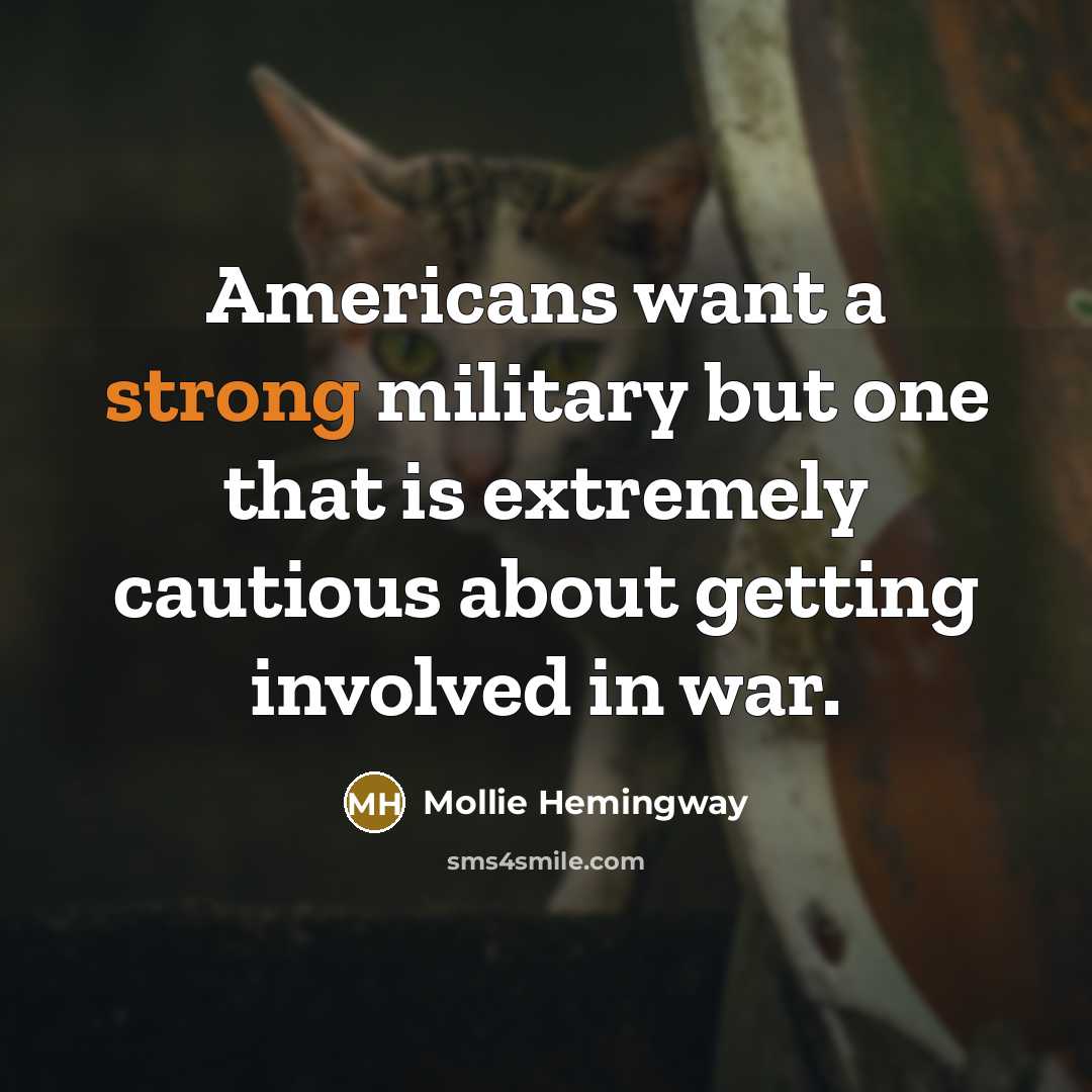 “Americans want a strong military but one that is extremely…” quote by Mollie Hemingway