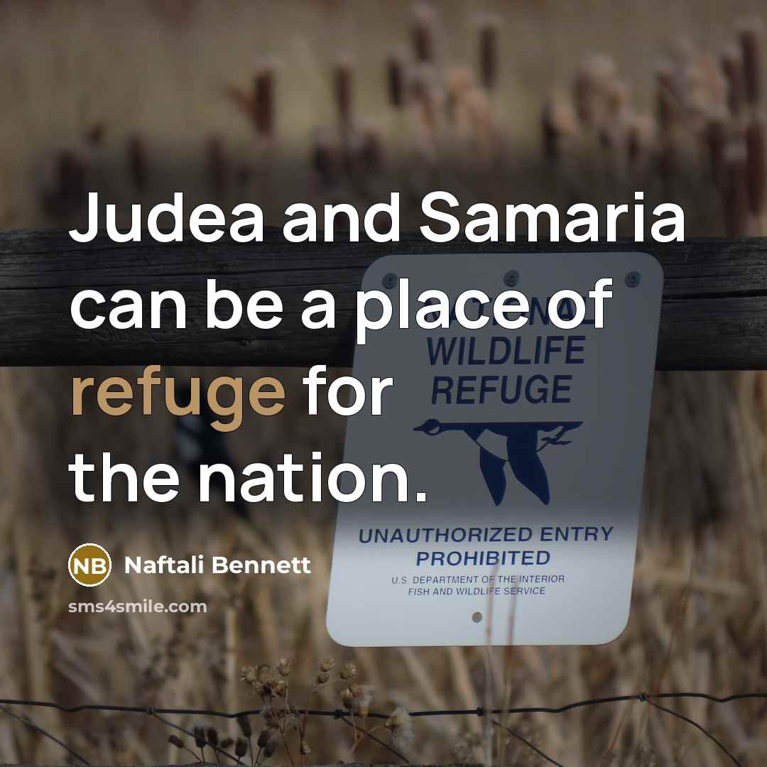 “Judea and Samaria can be a place of refuge for the nation.” quote by Naftali Bennett
