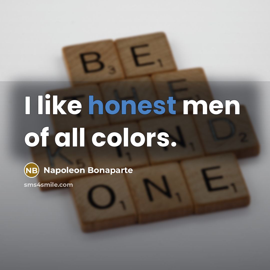 “I like honest men of all colors.…” quote by Napoleon Bonaparte