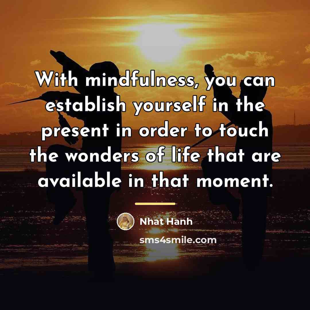 “With mindfulness, you can establish yourself in the present in…” quote by Nhat Hanh
