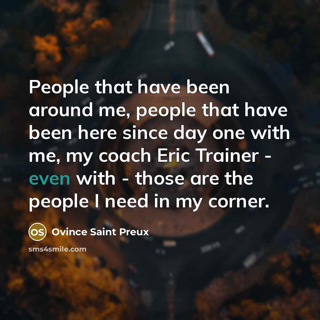 “People that have been around me, people that have been…” quote by Ovince Saint Preux